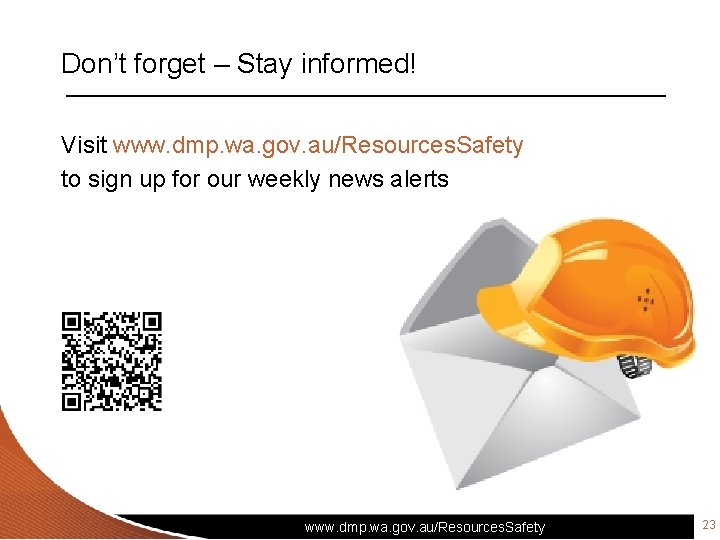 Don’t forget – Stay informed! Visit www. dmp. wa. gov. au/Resources. Safety to sign