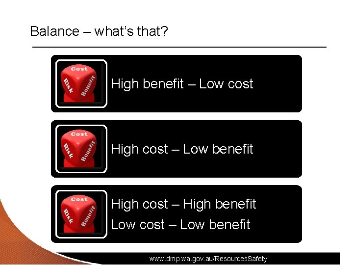Balance – what’s that? High benefit – Low cost High cost – Low benefit