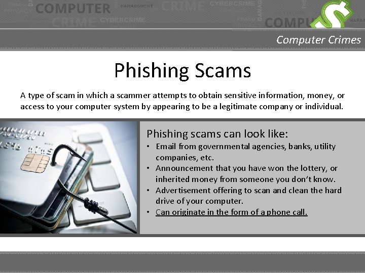 Computer Crimes Phishing Scams A type of scam in which a scammer attempts to