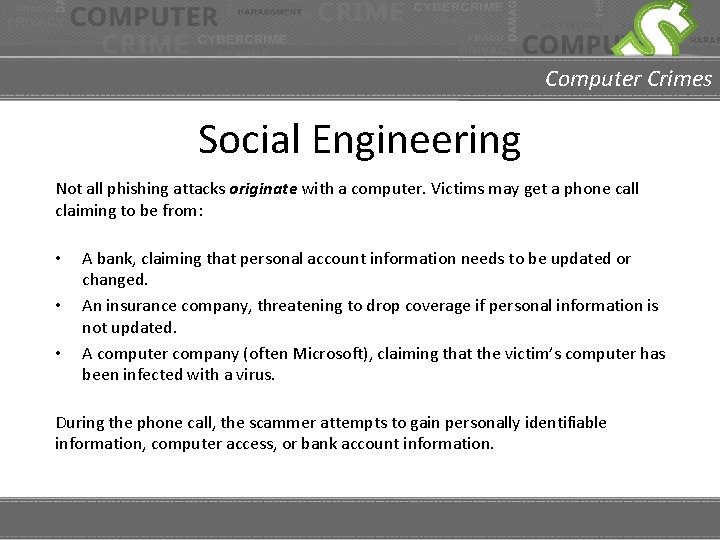 Computer Crimes Social Engineering Not all phishing attacks originate with a computer. Victims may