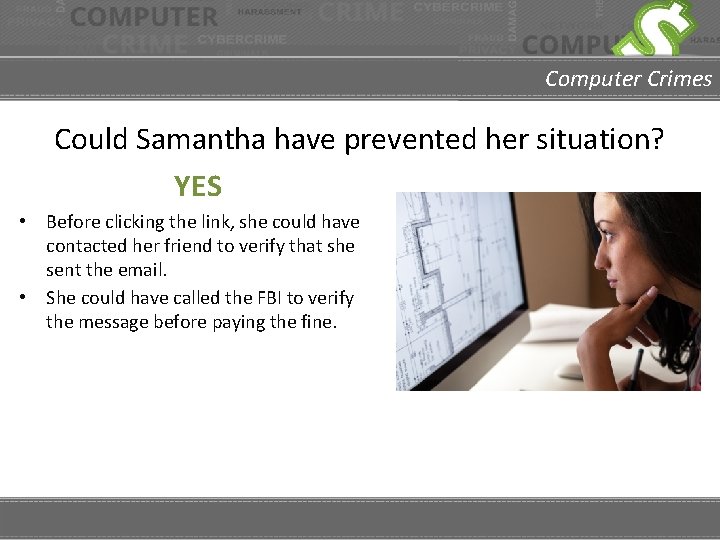 Computer Crimes Could Samantha have prevented her situation? YES • Before clicking the link,