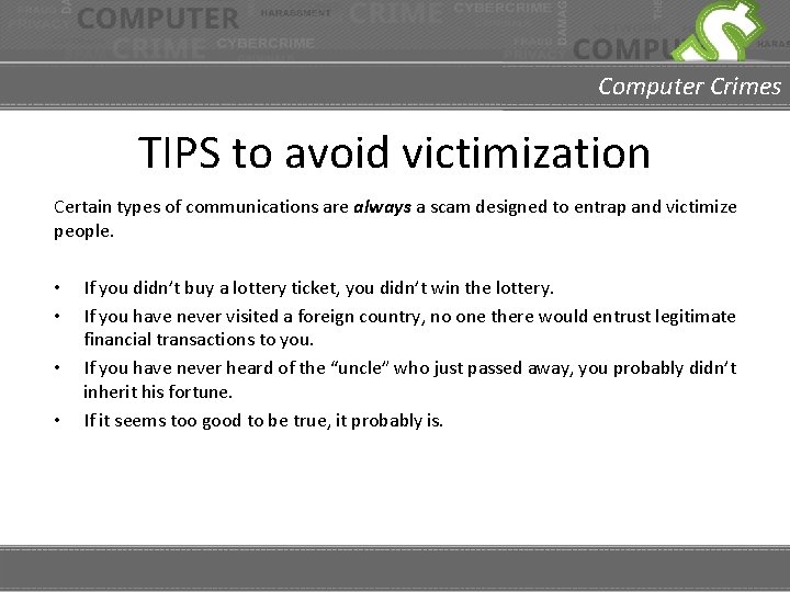 Computer Crimes TIPS to avoid victimization Certain types of communications are always a scam