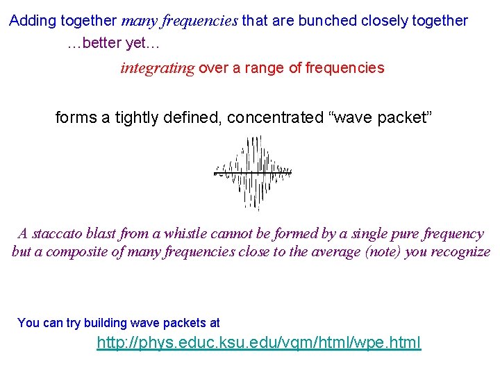 Adding together many frequencies that are bunched closely together …better yet… integrating over a