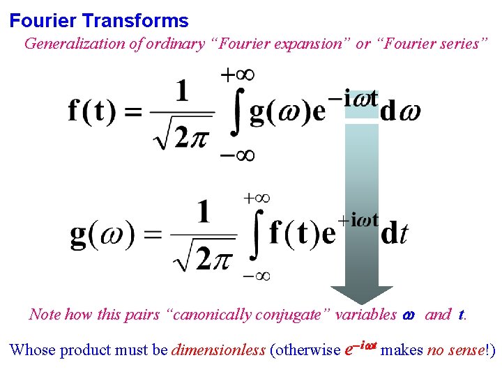 Fourier Transforms Generalization of ordinary “Fourier expansion” or “Fourier series” Note how this pairs