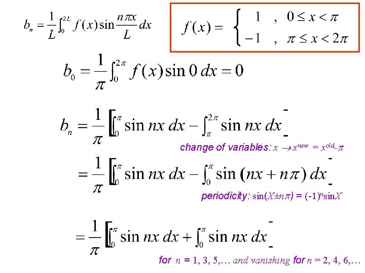 change of variables: x xnew = xold- periodicity: sin(X±n ) = (-1)nsin. X for