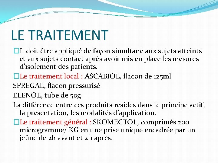 LE TRAITEMENT �Il doit être appliqué de façon simultané aux sujets atteints et aux