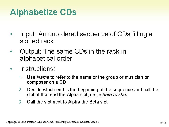 Alphabetize CDs • Input: An unordered sequence of CDs filling a slotted rack • Alphabetize CDs • Input: An unordered sequence of CDs filling a slotted rack •