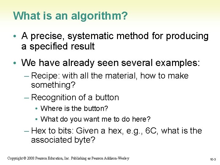 What is an algorithm? • A precise, systematic method for producing a specified result What is an algorithm? • A precise, systematic method for producing a specified result