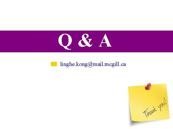 Q&A linghe. kong@mail. mcgill. ca 40 