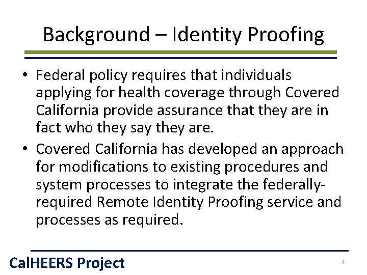 Background – Identity Proofing • Federal policy requires that individuals applying for health coverage