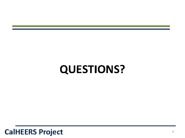 QUESTIONS? Cal. HEERS Project 6 