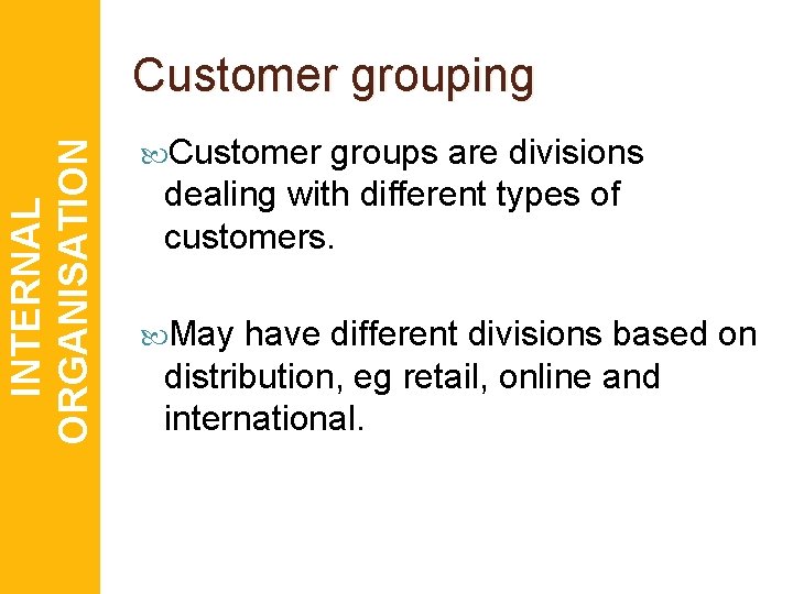 INTERNAL ORGANISATION Customer grouping Customer groups are divisions dealing with different types of customers.