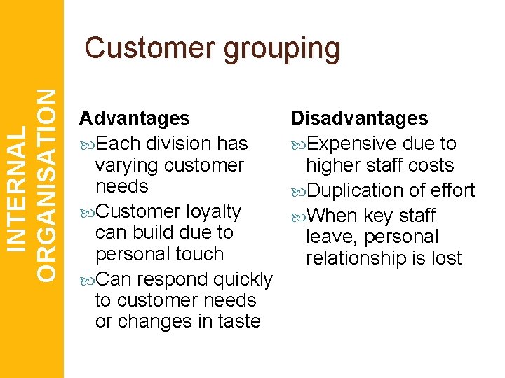 INTERNAL ORGANISATION Customer grouping Advantages Each division has varying customer needs Customer loyalty can