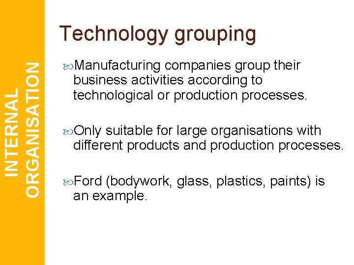 INTERNAL ORGANISATION Technology grouping Manufacturing companies group their business activities according to technological or