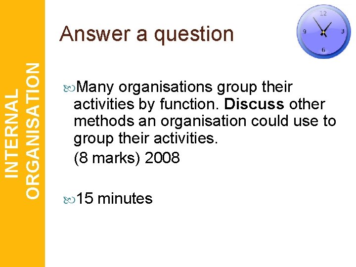 INTERNAL ORGANISATION Answer a question Many organisations group their activities by function. Discuss other