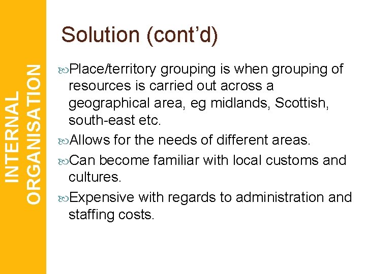 INTERNAL ORGANISATION Solution (cont’d) Place/territory grouping is when grouping of resources is carried out