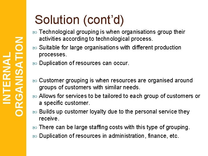Solution (cont’d) INTERNAL ORGANISATION Technological grouping is when organisations group their activities according to