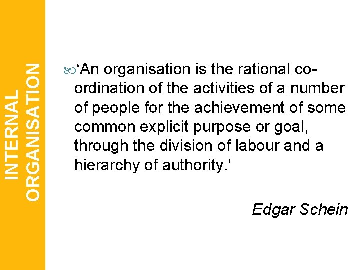 INTERNAL ORGANISATION ‘An organisation is the rational coordination of the activities of a number