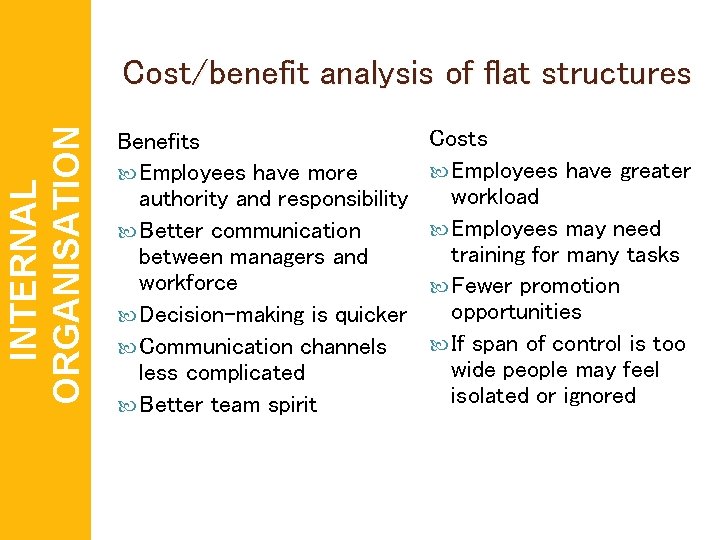 INTERNAL ORGANISATION Cost/benefit analysis of flat structures Benefits Employees have more authority and responsibility