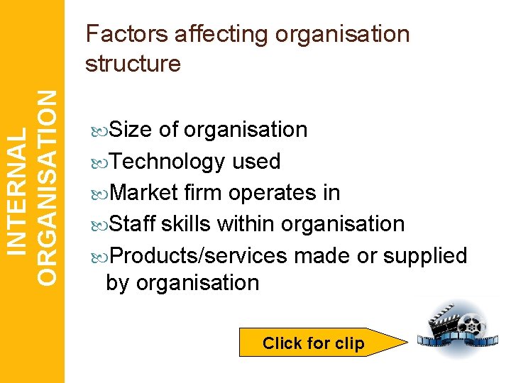 INTERNAL ORGANISATION Factors affecting organisation structure Size of organisation Technology used Market firm operates