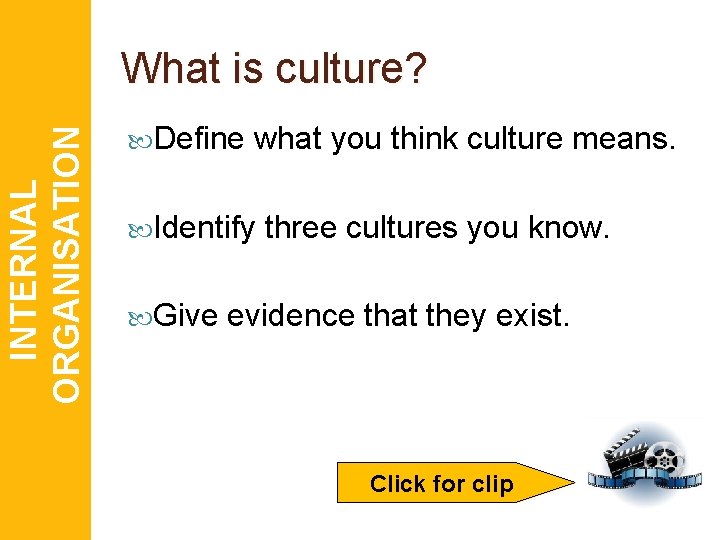 INTERNAL ORGANISATION What is culture? Define what you think culture means. Identify Give three