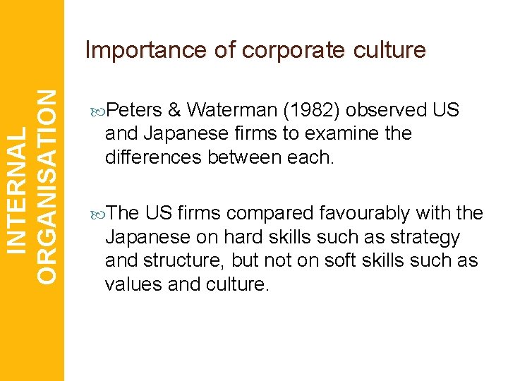 INTERNAL ORGANISATION Importance of corporate culture Peters & Waterman (1982) observed US and Japanese