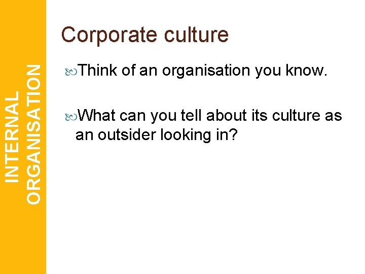 INTERNAL ORGANISATION Corporate culture Think What of an organisation you know. can you tell