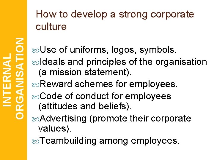 INTERNAL ORGANISATION How to develop a strong corporate culture Use of uniforms, logos, symbols.