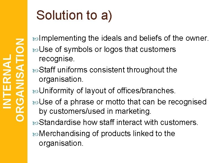 INTERNAL ORGANISATION Solution to a) Implementing the ideals and beliefs of the owner. Use