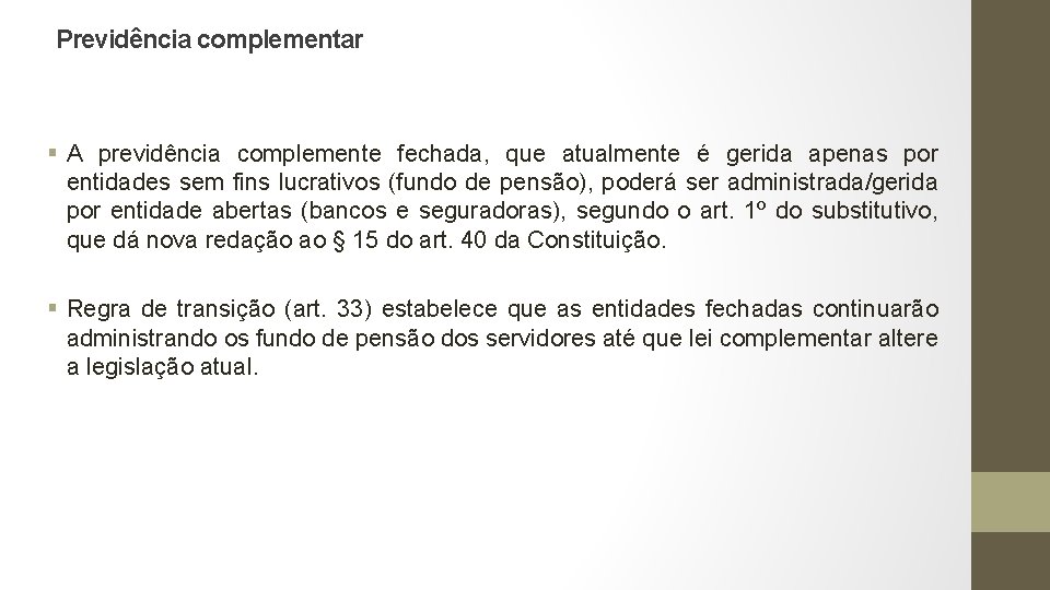 Previdência complementar § A previdência complemente fechada, que atualmente é gerida apenas por entidades