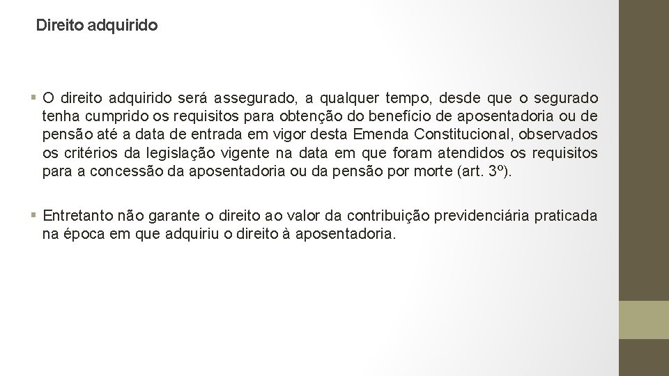 Direito adquirido § O direito adquirido será assegurado, a qualquer tempo, desde que o