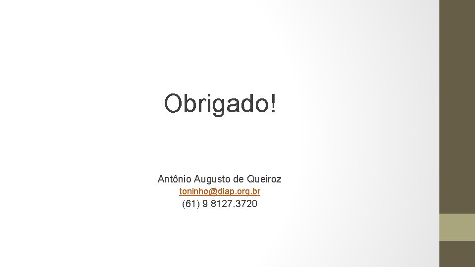 Obrigado! Antônio Augusto de Queiroz toninho@diap. org. br (61) 9 8127. 3720 