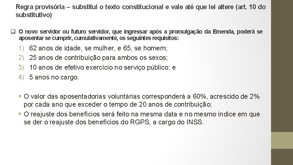 Regra provisória – substitui o texto constitucional e vale até que lei altere (art.