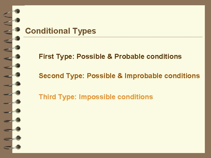 Conditional Types First Type: Possible & Probable conditions Second Type: Possible & Improbable conditions