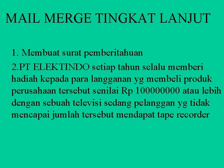 MAIL MERGE TINGKAT LANJUT 1. Membuat surat pemberitahuan 2. PT ELEKTINDO setiap tahun selalu