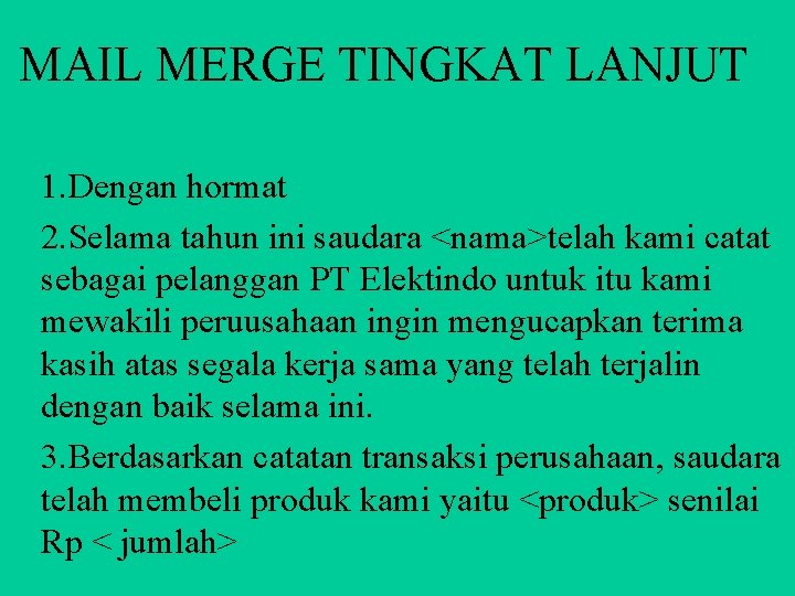 MAIL MERGE TINGKAT LANJUT 1. Dengan hormat 2. Selama tahun ini saudara <nama>telah kami