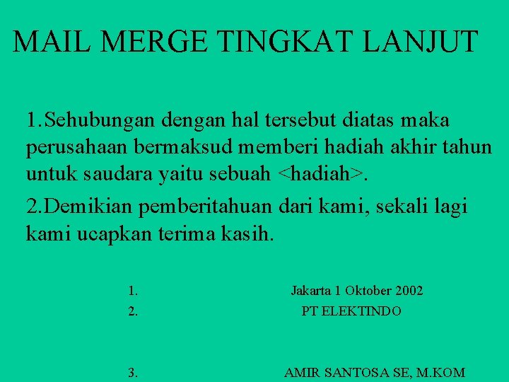 MAIL MERGE TINGKAT LANJUT 1. Sehubungan dengan hal tersebut diatas maka perusahaan bermaksud memberi