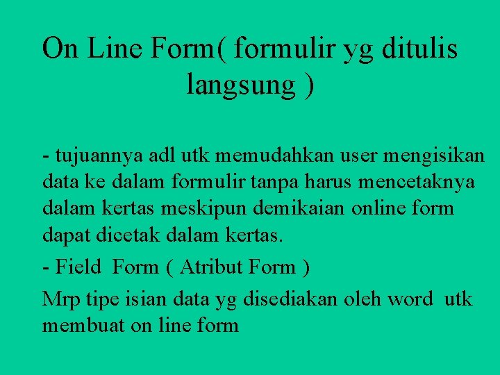 On Line Form( formulir yg ditulis langsung ) - tujuannya adl utk memudahkan user