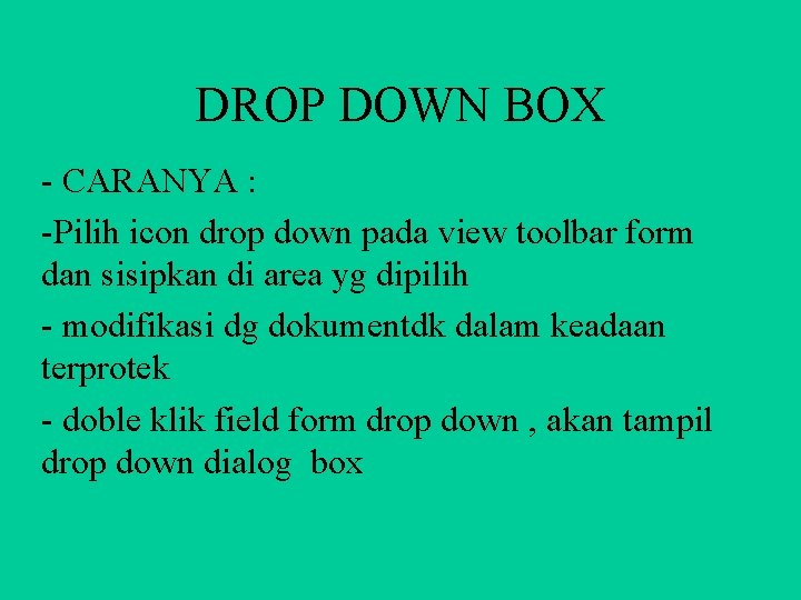 DROP DOWN BOX - CARANYA : -Pilih icon drop down pada view toolbar form