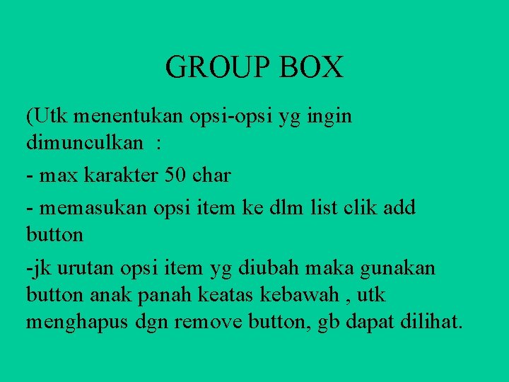 GROUP BOX (Utk menentukan opsi-opsi yg ingin dimunculkan : - max karakter 50 char