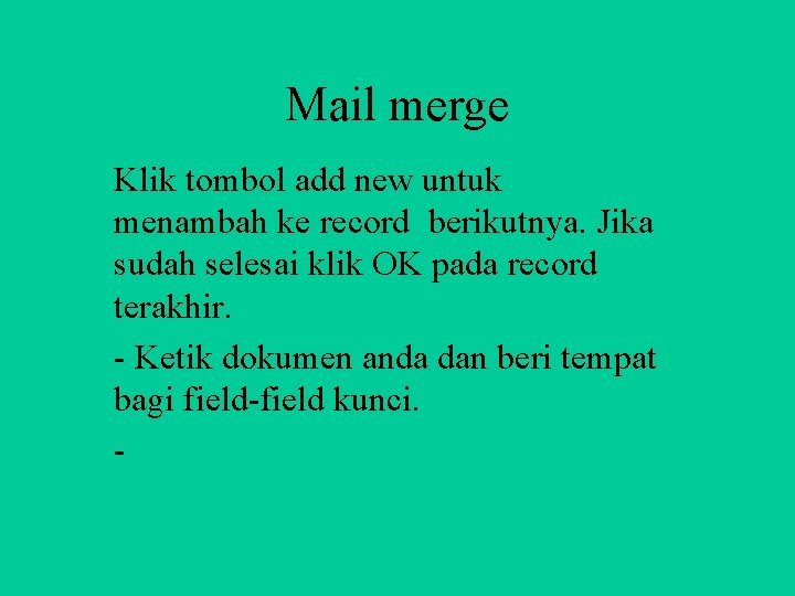 Mail merge Klik tombol add new untuk menambah ke record berikutnya. Jika sudah selesai