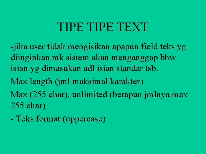 TIPE TEXT -jika user tidak mengisikan apapun field teks yg diinginkan mk sistem akan