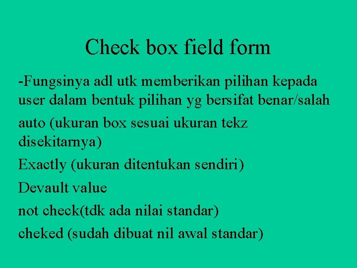Check box field form -Fungsinya adl utk memberikan pilihan kepada user dalam bentuk pilihan