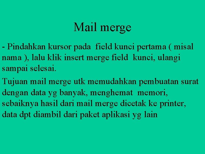 Mail merge - Pindahkan kursor pada field kunci pertama ( misal nama ), lalu