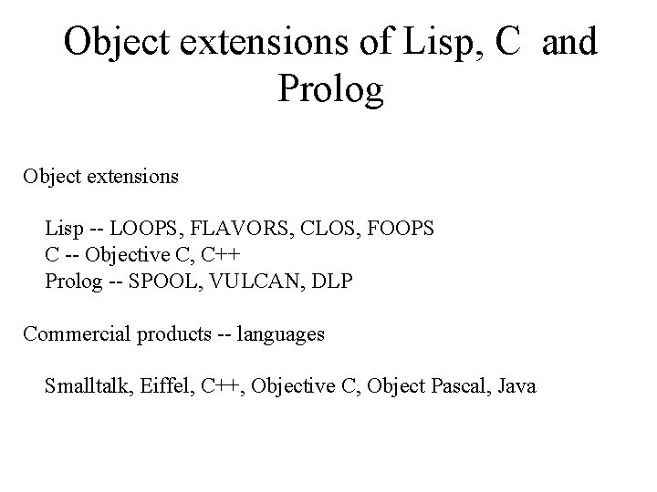 Object extensions of Lisp, C and Prolog Object extensions Lisp -- LOOPS, FLAVORS, CLOS,