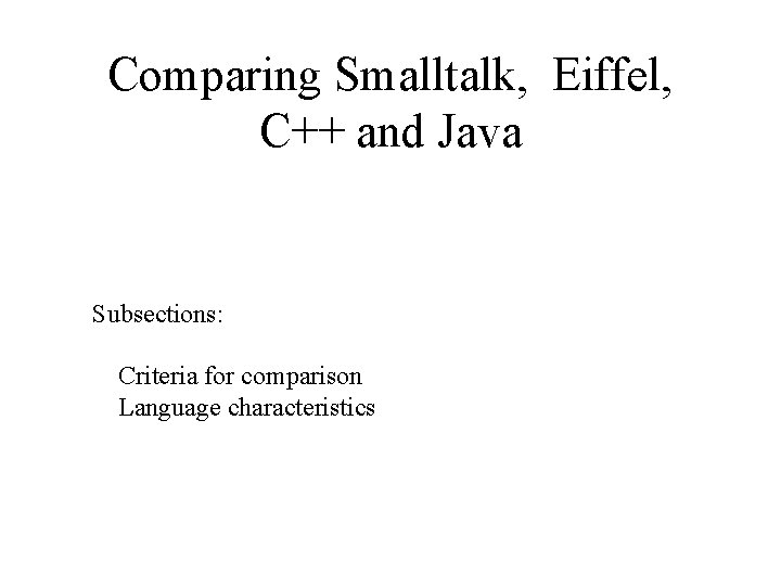 Comparing Smalltalk, Eiffel, C++ and Java Subsections: Criteria for comparison Language characteristics 