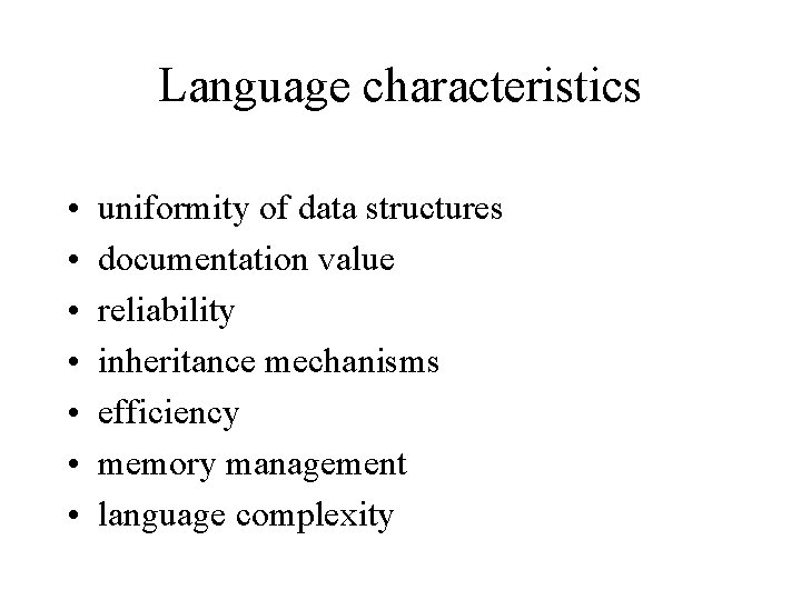 Language characteristics • • uniformity of data structures documentation value reliability inheritance mechanisms efficiency