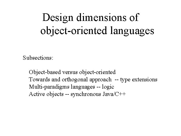 Design dimensions of object-oriented languages Subsections: Object-based versus object-oriented Towards and orthogonal approach --