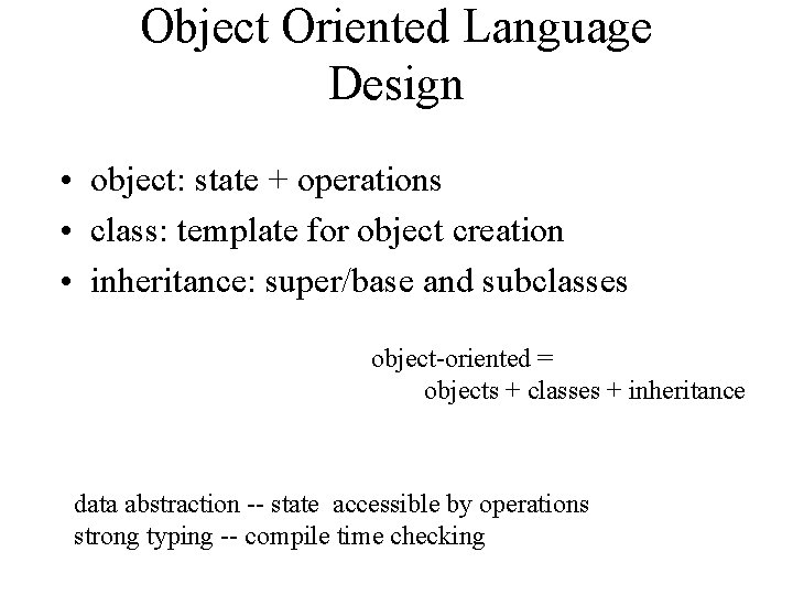 Object Oriented Language Design • object: state + operations • class: template for object Object Oriented Language Design • object: state + operations • class: template for object