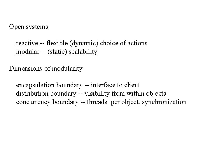 Open systems reactive -- flexible (dynamic) choice of actions modular -- (static) scalability Dimensions